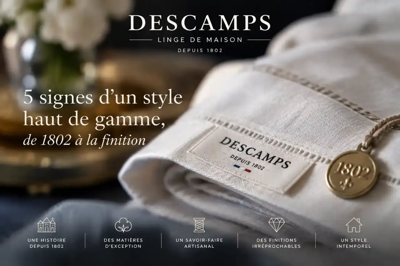 Descamps linge de maison : 5 signes d’un style haut de gamme, de 1802 à la finition